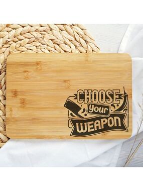 Choose Your Weapon Personalized Cutting  boards
